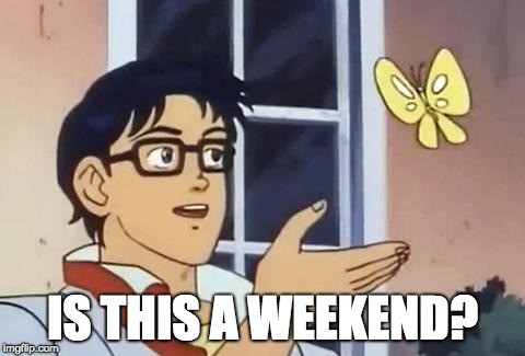 butterfly man meme is this weekend